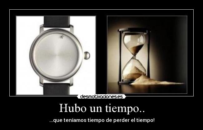 Hubo un tiempo.. -