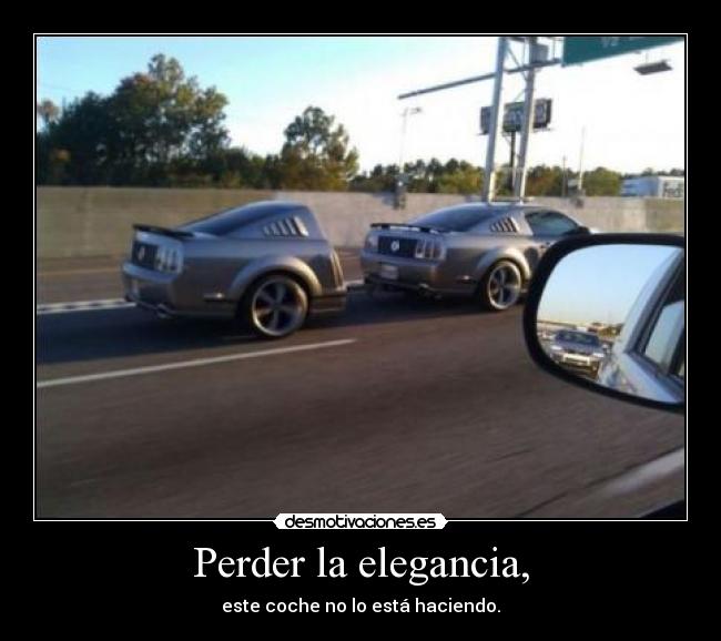 Perder la elegancia, - este coche no lo está haciendo.