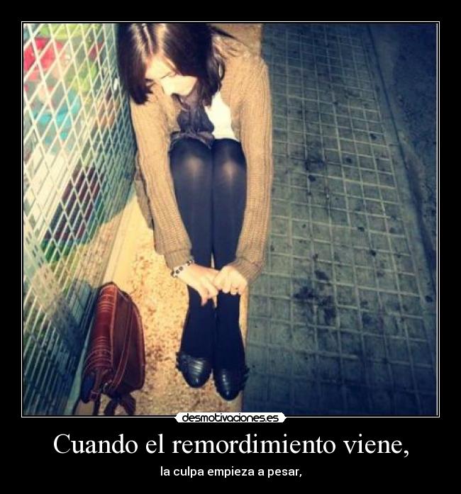 Imágenes y Carteles de REMORDIMIENTO Pag. 11 Desmotivaciones