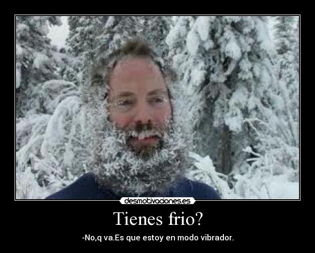 Tienes frio? -
