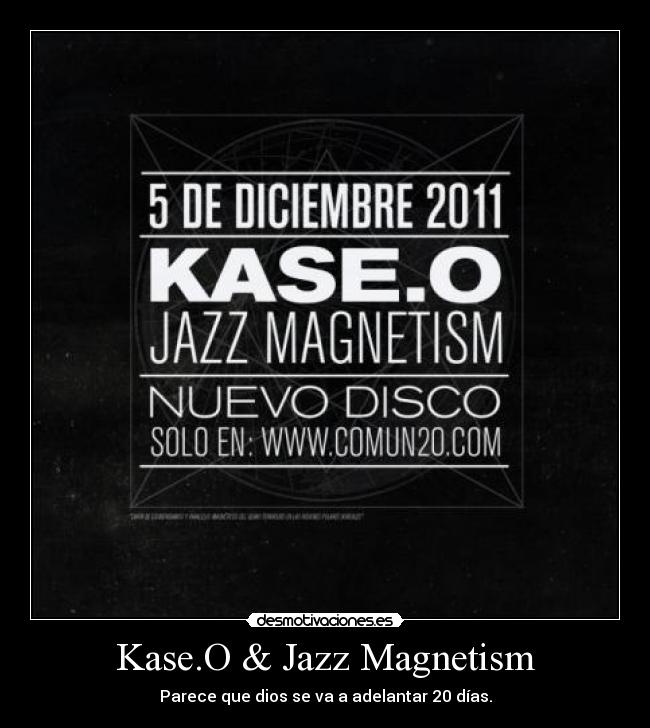 Kase.O & Jazz Magnetism - Parece que dios se va a adelantar 20 días.