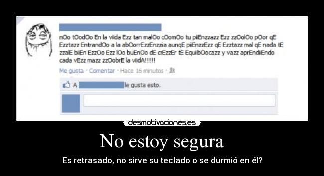 No estoy segura - Es retrasado, no sirve su teclado o se durmió en él?