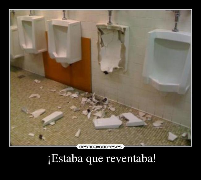 ¡Estaba que reventaba! -