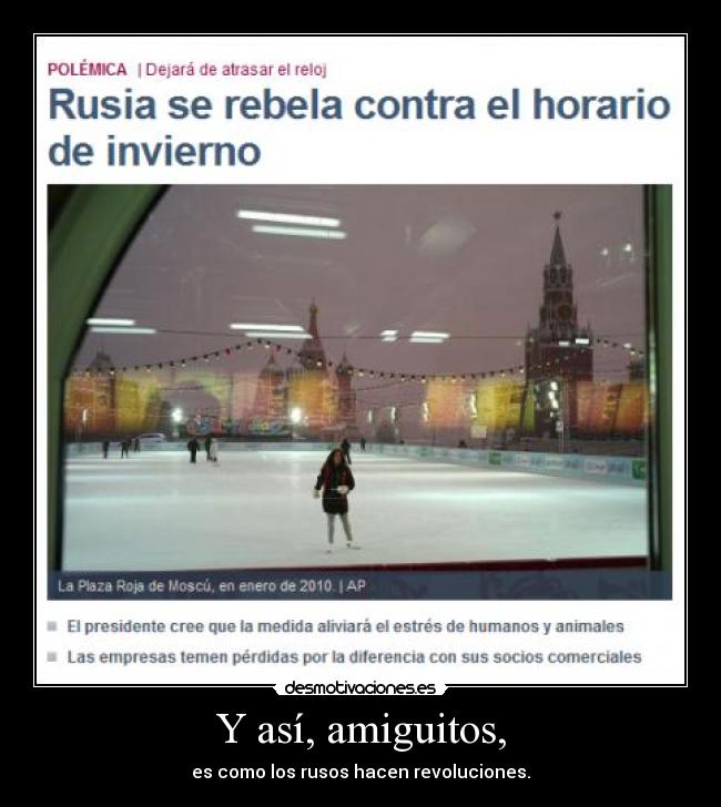 Y así, amiguitos, - es como los rusos hacen revoluciones.