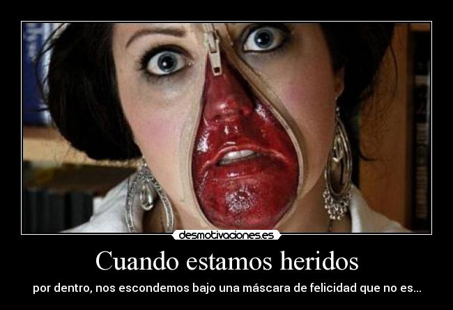 Cuando estamos heridos - por dentro, nos escondemos bajo una máscara de felicidad que no es...