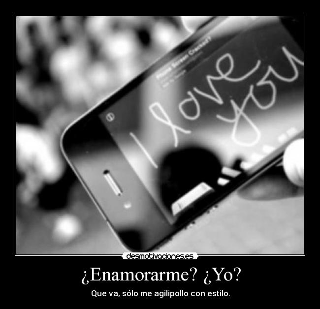 ¿Enamorarme? ¿Yo? - 
