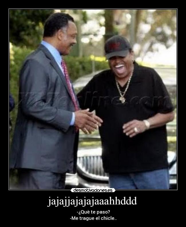 jajajjajajajaaahhddd - -¿Què te paso?
-Me trague el chicle..