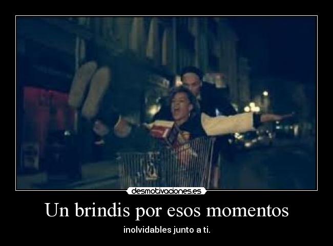 Un brindis por esos momentos -