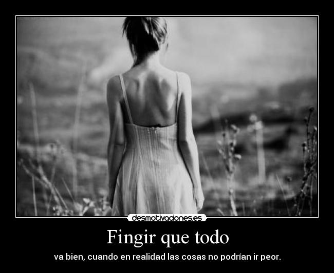 carteles fingir que todo bien cuando realidad las cosas podrian peor desmotivaciones