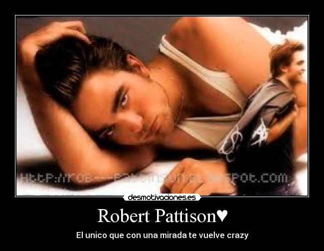 Robert Pattison♥ - El unico que con una mirada te vuelve crazy