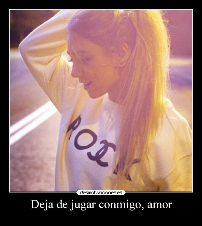Deja de jugar conmigo, amor -