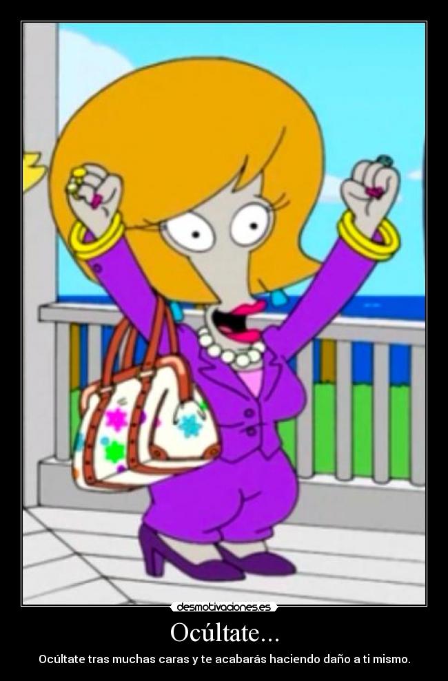 Ocúltate... - Ocúltate tras muchas caras y te acabarás haciendo daño a ti mismo.