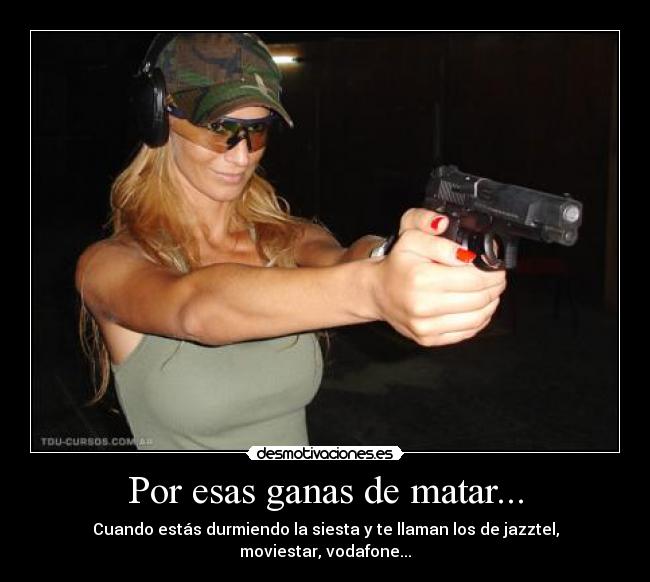 Por esas ganas de matar... - Cuando estás durmiendo la siesta y te llaman los de jazztel, moviestar, vodafone...