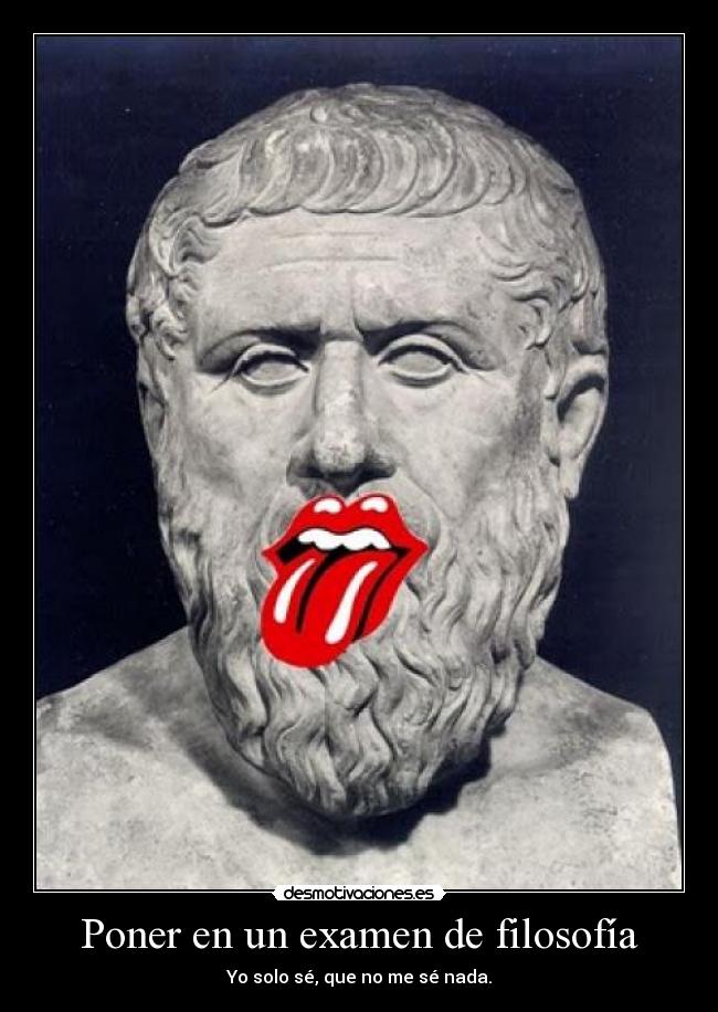 Poner en un examen de filosofía - Yo solo sé, que no me sé nada.