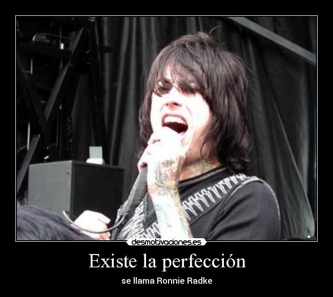 Existe la perfección - se llama Ronnie Radke