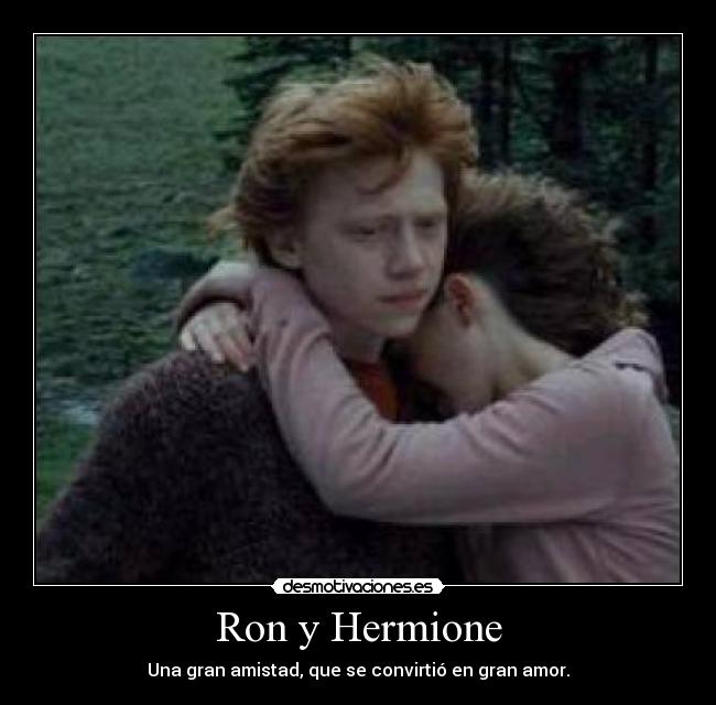 Ron y Hermione - Una gran amistad, que se convirtió en gran amor.