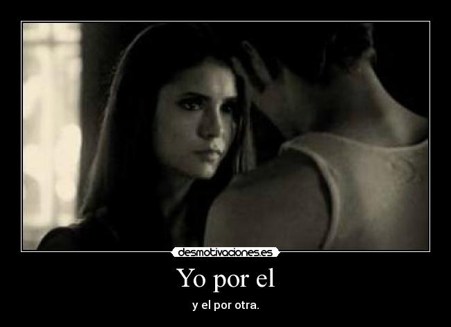 Yo por el - y el por otra.