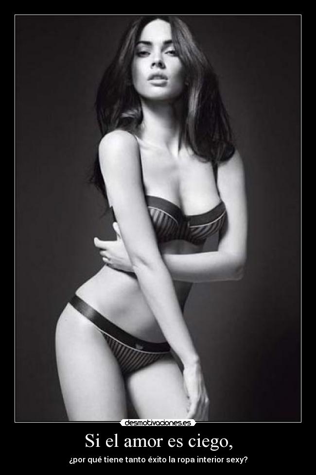 Si el amor es ciego, - ¿por qué tiene tanto éxito la ropa interior sexy?
