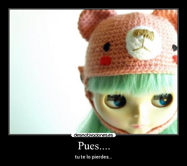Pues.... -
