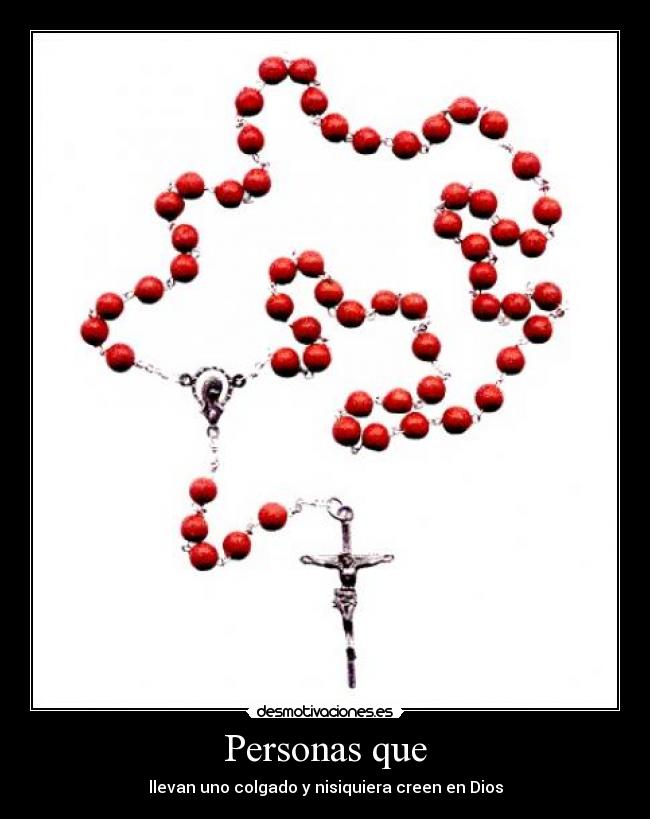 Personas que - llevan uno colgado y nisiquiera creen en Dios