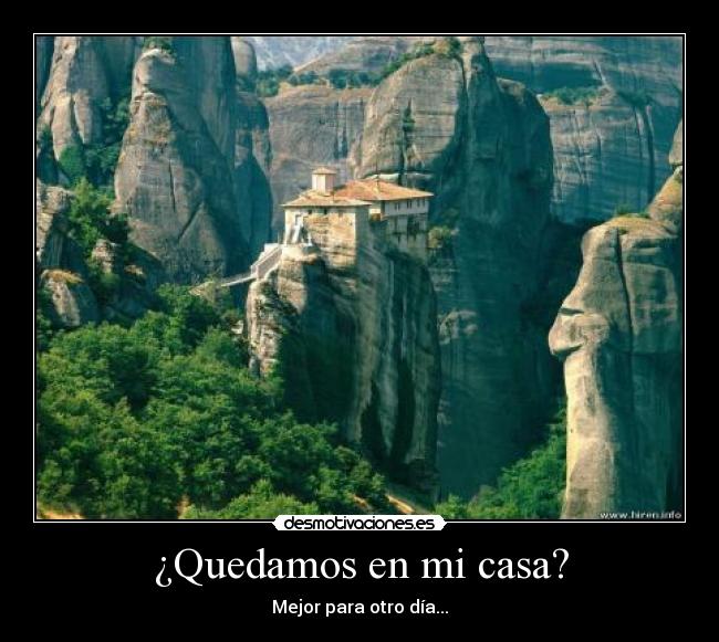 ¿Quedamos en mi casa? - Mejor para otro día...