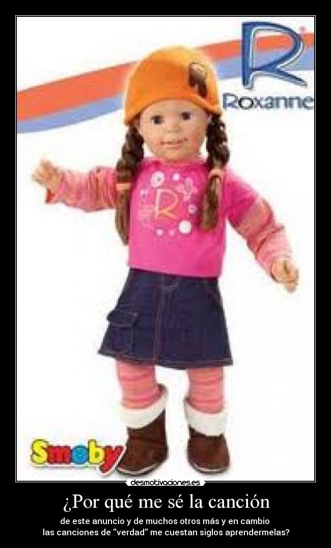 ¿Por qué me sé la canción - de este anuncio y de muchos otros más y en cambio
las canciones de verdad me cuestan siglos aprendermelas?