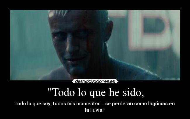 carteles parafraseando blade runner tiempo lleva todo desmotivaciones