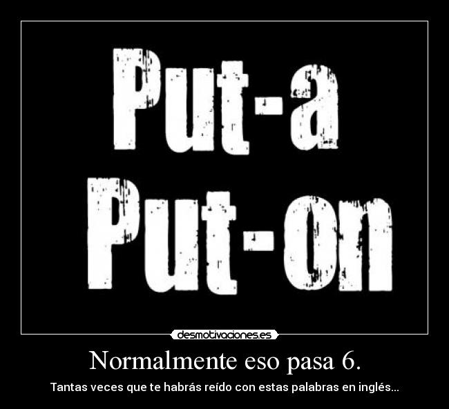 Normalmente eso pasa 6. - Tantas veces que te habrás reído con estas palabras en inglés...