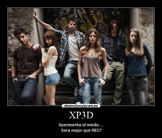 XP3D - Xperimenta el miedo.....
Sera mejor que REC?