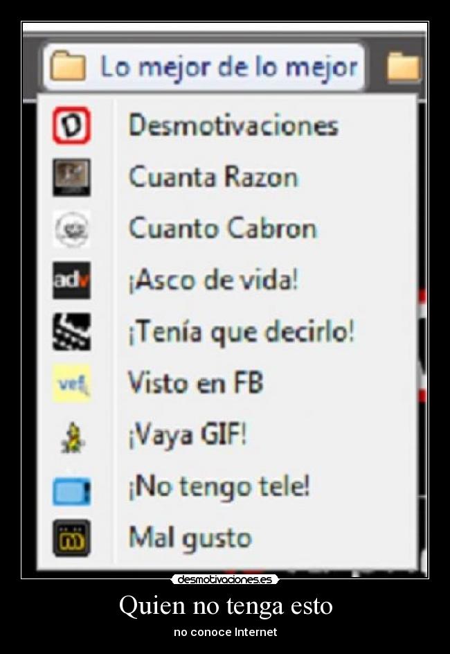 Quien no tenga esto - no conoce Internet