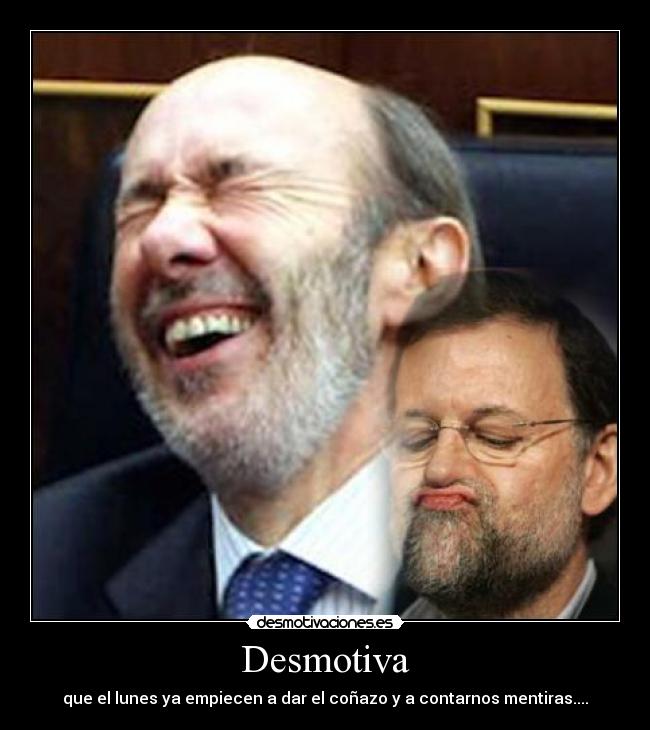 Desmotiva - que el lunes ya empiecen a dar el coñazo y a contarnos mentiras....