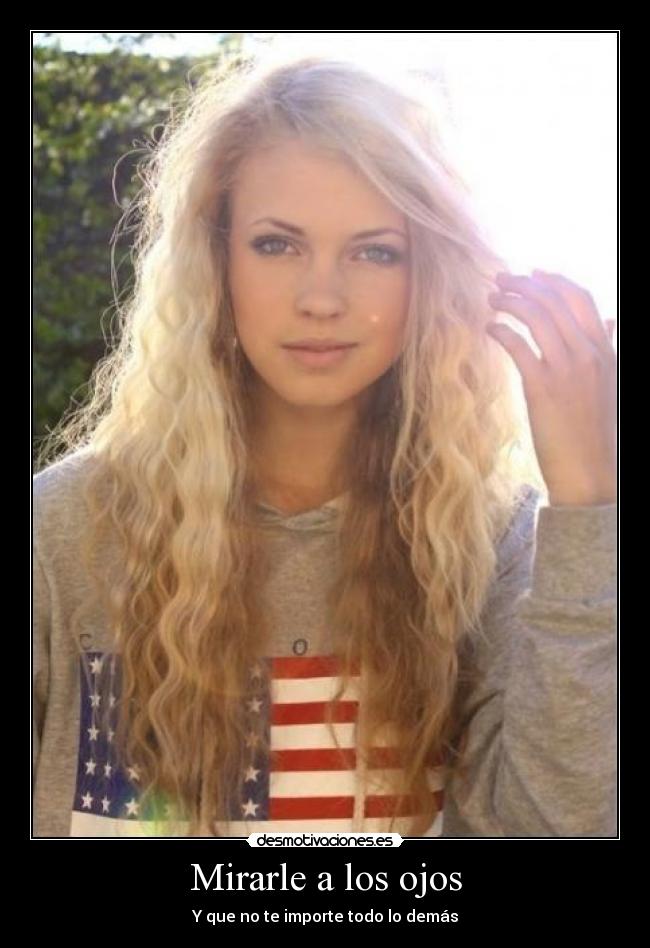 Mirarle a los ojos - Y que no te importe todo lo demás