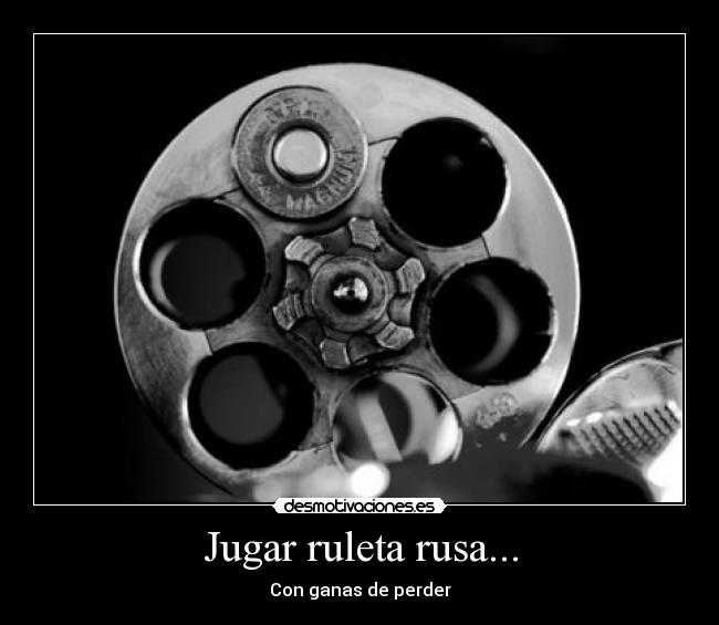 Jugar ruleta rusa... - 