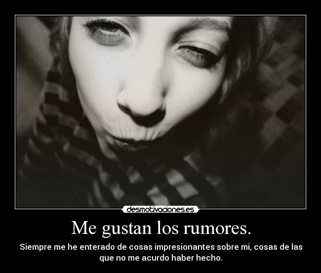 Me gustan los rumores. - 