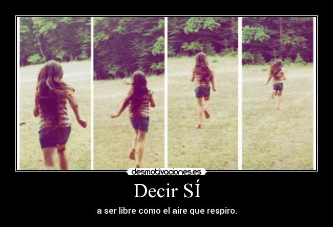 Decir SÍ - a ser libre como el aire que respiro.