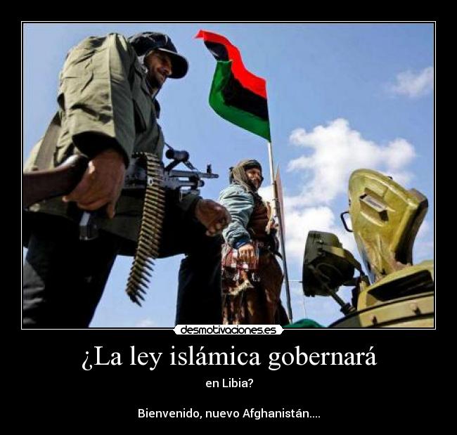 ¿La ley islámica gobernará - en Libia?

Bienvenido, nuevo Afghanistán....