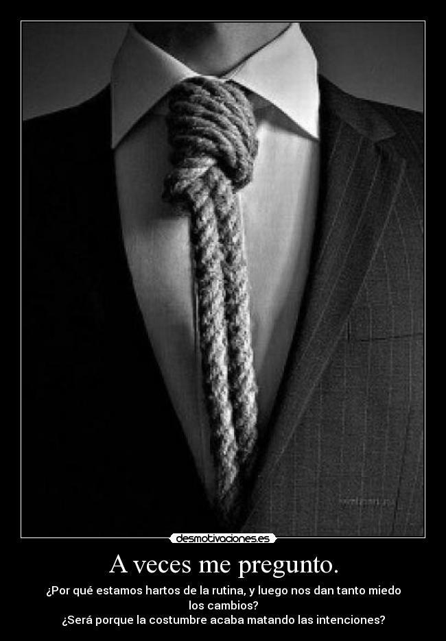 A veces me pregunto. -