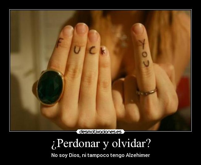 ¿Perdonar y olvidar? - No soy Dios, ni tampoco tengo Alzehimer