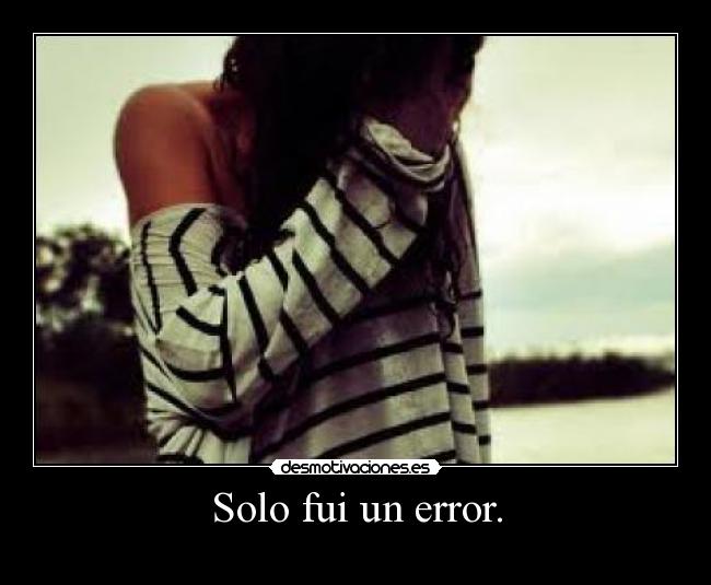 Solo fui un error. -