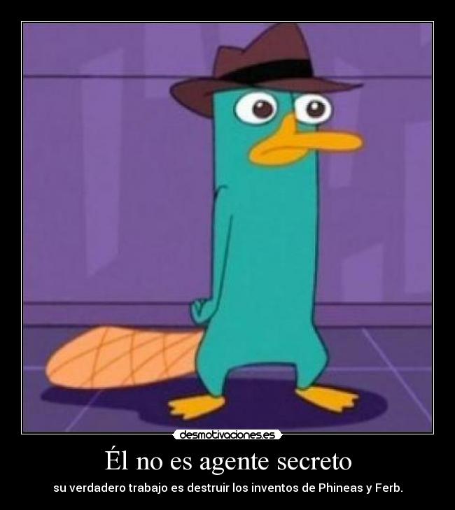 Él no es agente secreto - su verdadero trabajo es destruir los inventos de Phineas y Ferb.