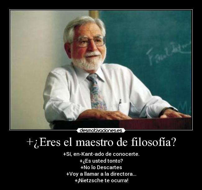 +¿Eres el maestro de filosofía? -