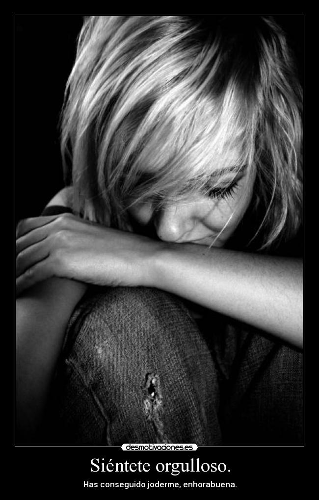 Siéntete orgulloso. -