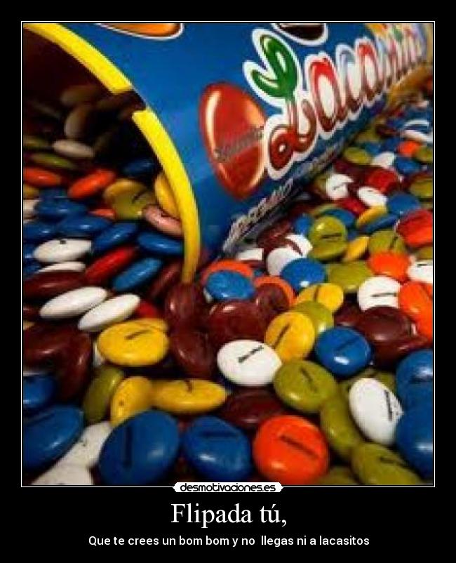 Flipada tú, - 