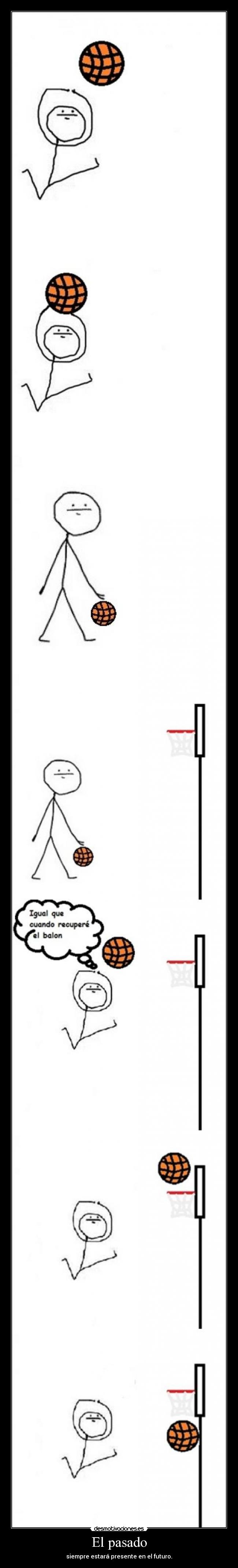 El pasado - siempre estará presente en el futuro.