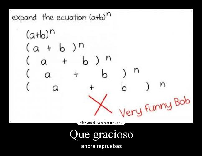 Que gracioso - ahora repruebas