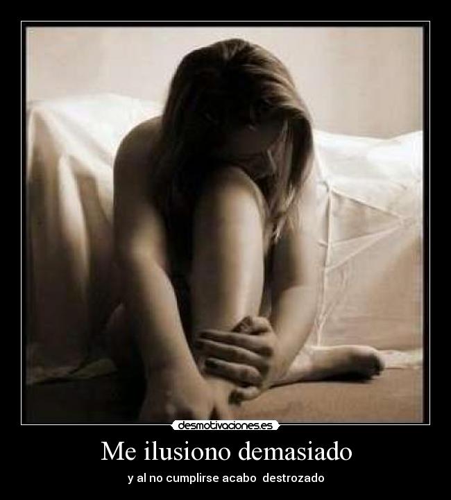 Me ilusiono demasiado -
