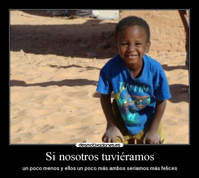 Si nosotros tuviéramos - un poco menos y ellos un poco más ambos seríamos más felices