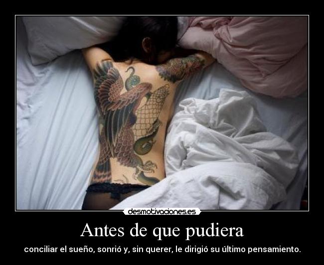 Antes de que pudiera - conciliar el sueño, sonrió y, sin querer, le dirigió su último pensamiento.