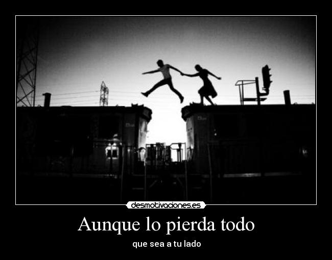 Aunque lo pierda todo - 