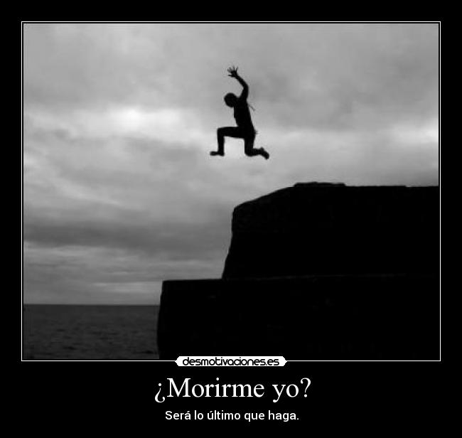 ¿Morirme yo? - 